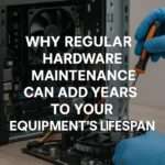 Why regular hardware maintenance can add years to your equipments lifespan